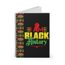 Load image into Gallery viewer, I AM BLACK HISTORY Spiral Notebook - Ruled Line
